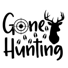 gone hunting inspirational quotes, motivational positive quotes, silhouette arts lettering design