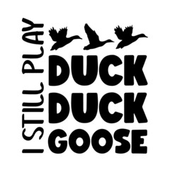i still play duck inspirational quotes, motivational positive quotes, silhouette arts lettering design
