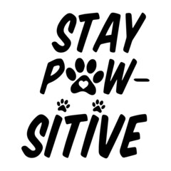 stay pawsitive inspirational quotes, motivational positive quotes, silhouette arts lettering design