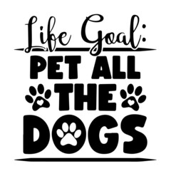 life goal pet all the dogs inspirational quotes, motivational positive quotes, silhouette arts lettering design