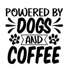 powered by dogs and coffee inspirational quotes, motivational positive quotes, silhouette arts lettering design