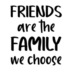 friends are the family we choose inspirational quotes, motivational positive quotes, silhouette arts lettering design