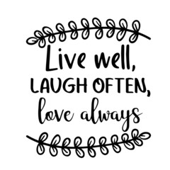 live well laugh often love always inspirational quotes, motivational positive quotes, silhouette arts lettering design