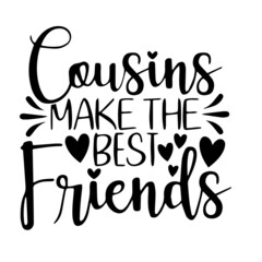 cousins make the best friends inspirational quotes, motivational positive quotes, silhouette arts lettering design