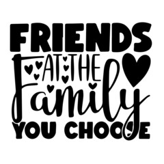 friends are the family you choose inspirational quotes, motivational positive quotes, silhouette arts lettering design