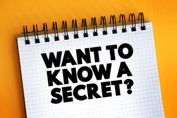 Want To Know A Secret Question text on notepad, concept background.