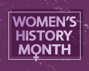 Women's History Month violet concept. White lettering in frame on grunge texture.