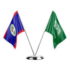 Two table flags isolated on white background 3d illustration, belize and saudi arabia