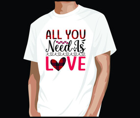 All You Need Is Love, Valentine's T Shirt Design Vector