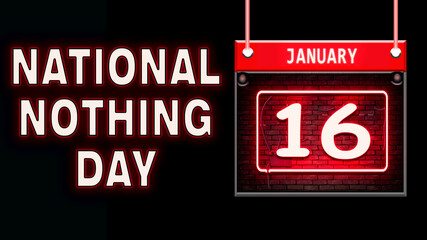 16 January, National Nothing Day, neon Text Effect on black Background