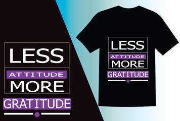 LESS ATTITUDE MORE GRATITUDE, simple black typography t shirt design.