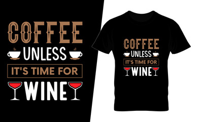 Coffee unless it's time for wine t shirt design vector. This design you can be used in bags, posters, sticker, mugs and also different print items.