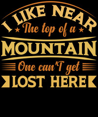 I like near the top of a mountain one can'T get T-shirt Design
