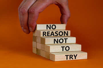 No reason not to try symbol. Wooden blocks with words No reason not to try. Beautiful orange...