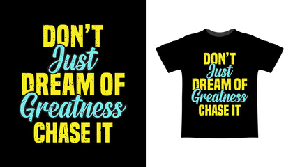 Don't just dream for greatness chase it typography t-shirt design