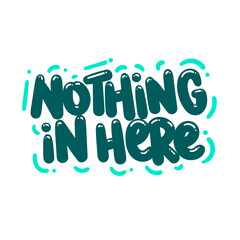 nothing in here quote text typography design graphic vector illustration