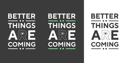 Better things are coming new best simple creative professional text effect typography t shirt design