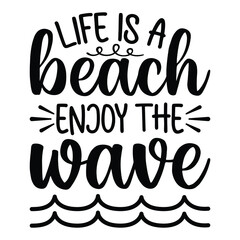 Life is a beach enjoy the wave, Summer shirt print template, typography design for summer vacation