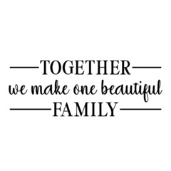 together we make on beautiful family backgroundinspirational quotes typography lettering design