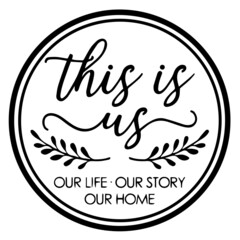 this is us our life our story our home background inspirational quotes typography lettering design