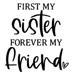 first sister forever my friend background inspirational quotes typography lettering design