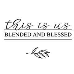 this is us blended and blessed background inspirational quotes typography lettering design