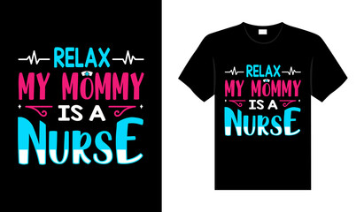 Relax my mommy is a Nurse Tshirt design typography lettering merchandise design