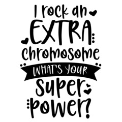 i rock an extra chromosome what's your super power background inspirational quotes typography lettering design