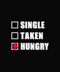 Single Taken Hungry, Funny Design, Funny Typography, Always Hungry