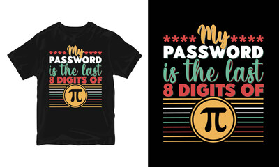 My Password Is The Last 8 Digits of Pi Gift Math P T-Shirt Come To The Math Side We Have Pi T-Shirt Design Pi Design vector pi t-shirt design vector 
