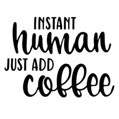 instant human just add coffee background inspirational quotes typography lettering design