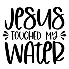 jesus touched my water background inspirational quotes typography lettering design