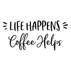 life happens coffee helps background inspirational quotes typography lettering design