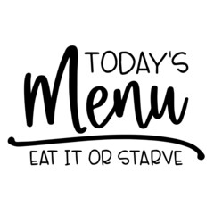 today's menu eat it or starve background inspirational quotes typography lettering design