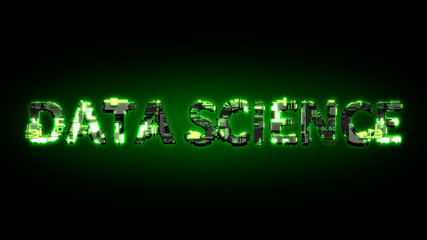 Data Science shining dark green cyber text on black, isolated - industrial 3D illustration
