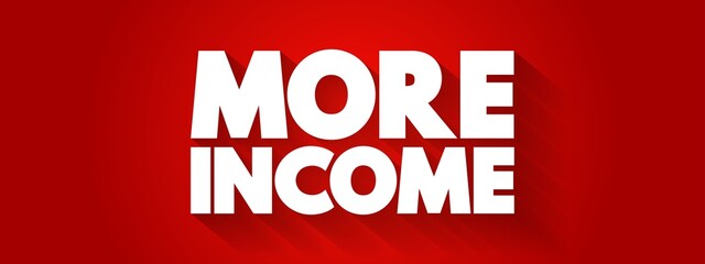 More Income text quote, concept background
