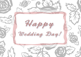 Happy wedding day hand - lettering sign in pink frame. Calligraphy words for greeting cards, weddind invitations. Colorful Background with watercolor gray roses