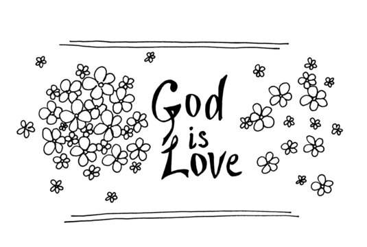 God is love - hand drawn black calligraphy lettering with flowers, christian biblical text isolated on white background