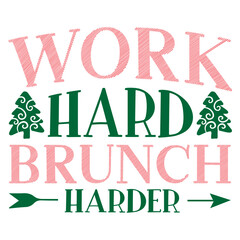 work hard brunch harder