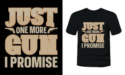 Just one more gun I promise t-shirt