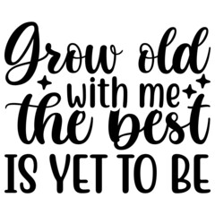 Grow old with me the best is yet to be Svg