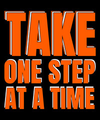 take one step at a time typography tshirt design