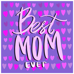  Best mom lettering quote. Mothers day greeting card. Vector Lettering for design typography postcard, card, print. poster. 