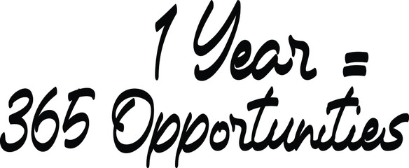 1 Year = 365 Opportunities Elegant Cursive Calligraphy Text  