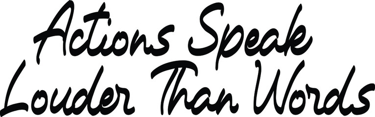 Elegant Cursive Calligraphy Text  Actions Speak Louder Than Words