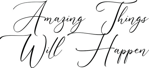 Cursive Alphabetical Text  Amazing Things Will Happen