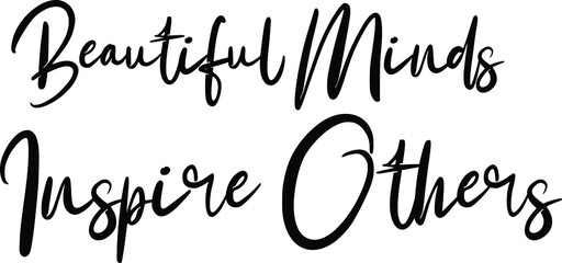 Beautiful Minds Inspire Others Beautiful Cursive Text Typography