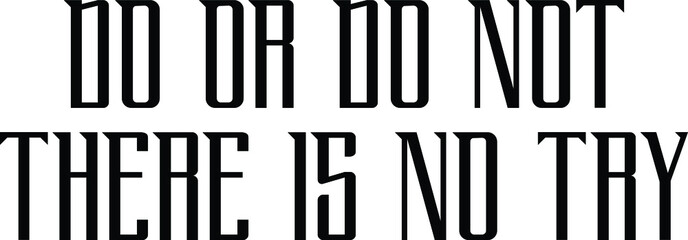 Obraz premium DO OR DO NOT THERE IS NO TRY Calligraphy idiom Bold Text Phrase