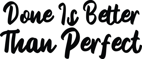 Done Is Better Than Perfect idiom in Bold Text Typography Phrase