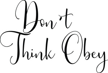 Beautiful Cursive Text Typography Don't Think Obey